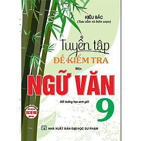 Sách - Tuyển Tập Đề Kiểm Tra Môn Ngữ Văn Lớp 9 - Bồi Dưỡng Học Sinh Giỏi - Hồng Ân