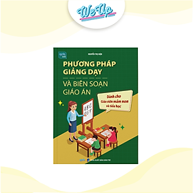 Sách - Phương pháp giảng dạy và biên soạn giáo án dành cho giáo viên mầm non và tiểu học (Weupbooks)