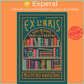Sách - Ex Libris : 100+ Books to Read and Reread by Michiko Kakutani (UK edition, hardcover)