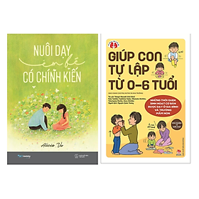 Combo 2 Cuốn : Giúp Con Tự Lập Từ 0-6 Tuổi + Nuôi Dạy Em Bé Có Chính Kiến