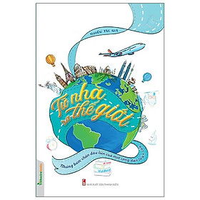 Sách Từ Nhà Ra Thế Giới - Những Bước Chân Đầu Tiên Của Một Công Dân Toàn Cầu