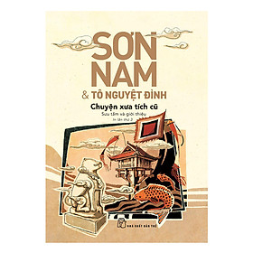 [Download Sách] Sơn Nam Và Tô Nguyệt Đình - Chuyện Xưa Tích Cũ