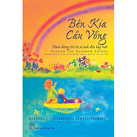 [Download Sách] Bên Kia Cầu Vồng - Nuôi Dưỡng Đứa Trẻ Từ Sơ Sinh Đến Bảy Tuổi