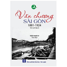 Sách Văn Chương Sài Gòn 1881-1924 - Tập 2: Văn Xuôi (Giải Phát Hiện Mới 2018)