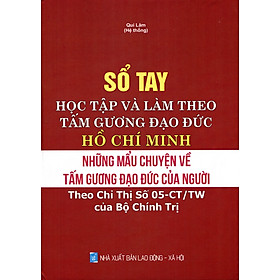 Sách Sổ Tay Học Tập Và Làm Theo Tấm Gương Đạo Đức Hồ Chí Minh - Những Mẫu Chuyện Về Tấm Gương Đạo Đức Của Người