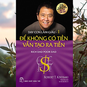 Dạy Con Làm Giàu 01 – Để Không Có Tiền Vẫn Tạo Ra Tiền