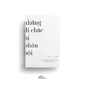 Sách - Những di chúc bị phản bội (Milan Kundera) - Nhã Nam Official