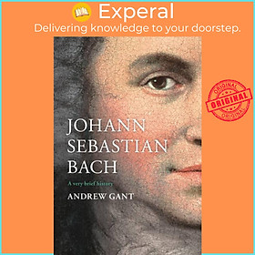 Hình ảnh Sách - Johann Sebastian Bach - A Very Brief History by Andrew Gant (UK edition, hardcover)