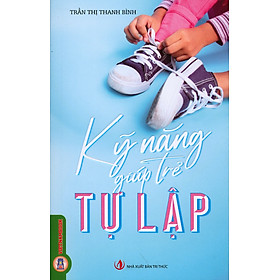 Kỹ Năng Giúp Trẻ Tự Lập