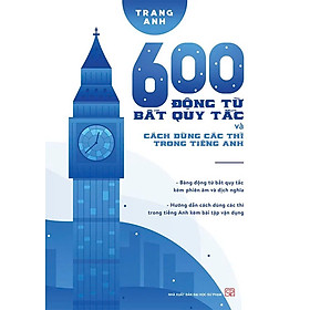 600 động từ bất quy tắc và cách dùng các thì trong Tiếng Anh