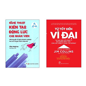 Combo 2 cuốn : Từ Tốt Đến Vĩ Đại + Nghệ Thuật Kiến Tạo Động Lực Cho Nhân Viên