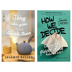 Combo Kỹ Năng, Bí Kíp Tạo Dựng Phong Cách Sống Khoa Học: Sống Đơn Giản Cho Mình Thanh Thản + Chúng Ta Quyết Định Như Thế Nào? (How We Decide) - Tặng Kèm Bookmark Green Life