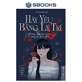 Sách - Hãy Yêu Bằng Lý Trí (Vũ Bích Ngọc) - SBOOKS