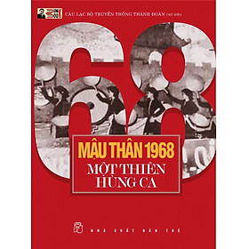 MẬU THÂN 1968 MỘT THIÊN HÙNG CA - Câu lạc bộ Truyền thống Thành đoàn chủ biên - Nxb Trẻ - bìa mềm