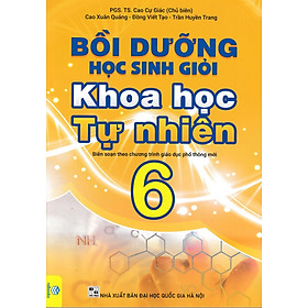 Bồi Dưỡng Học Sinh Giỏi Khoa Học Tự Nhiên 6 (Biên Soạn Theo Chương Trình Giáo Dục Phổ Thông Mới) - ND 