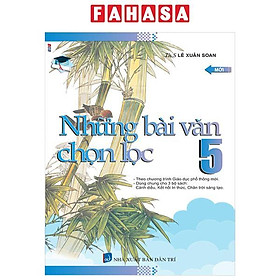 Những Bài Văn Chọn Lọc 5 (Theo Chương Trình GDPT Mới)