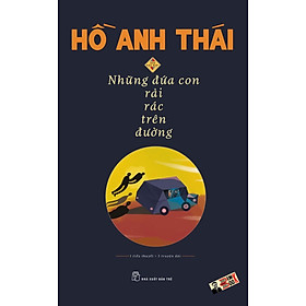 (Ấn bản đặc biệt 2022 – bìa cứng in 500c) - NHỮNG ĐỨA CON RẢI RÁC TRÊN ĐƯỜNG - Hồ Anh Thái  – Nhà xuất bản Trẻ