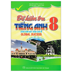 Đề Kiểm Tra Tiếng Anh 8 - Dùng Kèm SGK Tiếng Anh 8 Global Success (HA)