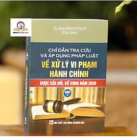 [Download Sách] Chỉ dẫn tra cứu và áp dụng pháp luật về xử lý vi phạm hành chính (được sửa đổi, bổ sung năm 2020) - Quyển 1 