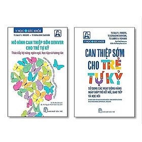 Combo 2Q: Mô Hình Can Thiệp Sớm Denver Cho Trẻ Tự Kỷ + Can Thiệp Sớm Cho Trẻ Tự Kỷ - NXB Trẻ
