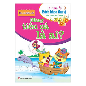 [Download Sách] Tuần Lễ Bách Khoa Thú Vị - Thứ Sáu Khám Phá - Nàng Tiên Cá Là Ai?