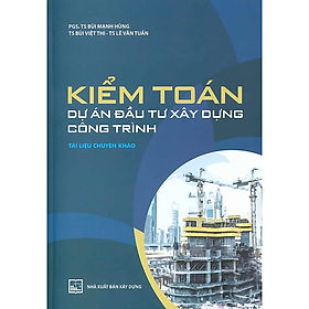 Kiểm Toán Dự Án Đầu Tư Xây Dựng Công Trình (Tài Liệu Chuyên Khảo)