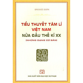 Tiểu Thuyết Tâm Lí Việt Nam Nửa Đầu Thế Kỉ Xx (Những Dạng Cơ Bản) - NXB Đại Học Sư Phạm