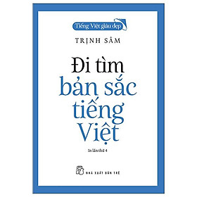 Tiếng Việt Giàu Đẹp - Đi Tìm Bản Sắc Tiếng Việt (Tái Bản 2022)