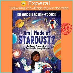 Sách - Am I Made of Stardust? : Dr Maggie Answers the Bi by Dr Maggie Aderin-Pocock,Chelen Ecija (UK edition, hardcover)