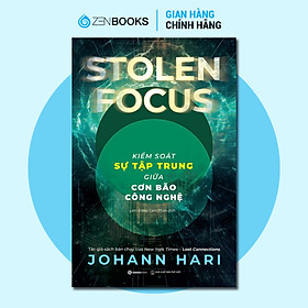 SÁCH - Stolen Focus : Kiểm Soát Sự Tập Trung Giữa Cơn Bão Công Nghệ - Johann Hari