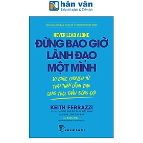 Sách - Never Lead Alone - Đừng Bao Giờ Lãnh Đạo Một Mình - 10 Bước Chuyển Từ Tinh Thần Lãnh Đạo Sang Tinh Thần Đồng Đội