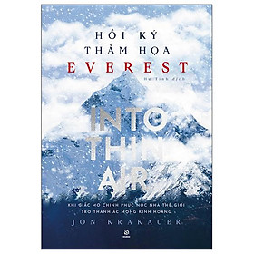 Hồi Ký Thảm Hoạ Everest - Into Thin Air - Khi Giấc Mơ Chinh Phục Nóc Nhà Thế Giới Trở Thành Ác Mộng Kinh Hoàng - Fahasa