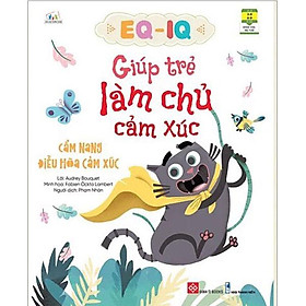 EQ-IQ Giúp Trẻ Làm Chủ Cảm Xúc - Cẩm Nang Điều Hòa Cảm Xúc