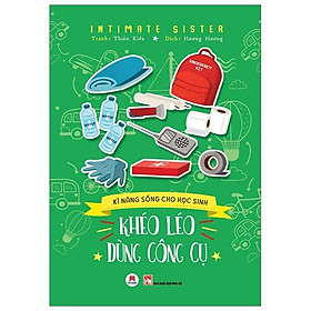 Sách Kĩ Năng Sống Cho Học Sinh - Khéo Léo Dùng Công Cụ