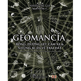 GEOMANCIA - RỒNG, ĐƯỜNG LEY, CẢM XẠ & NHỮNG BÍ ẨN VỀ TRÁI ĐẤT – Nhiều tác giả - Nguyễn Tuấn Việt dịch – Nxb trẻ – bìa mềm