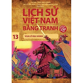 Lịch Sử Việt Nam Bằng Tranh 13 - Vua Lê Đại Hành (Tái Bản 2019)