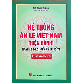 Hệ Thống Án Lệ Việt Nam ( hiện hành) Từ Án Lệ số 01 đến Án Lệ số 72