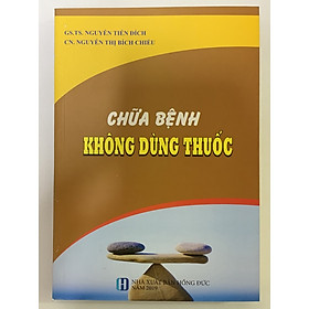 Sách - Chữa Bệnh Không Dùng Thuốc ( GS.TS. Nguyễn Tiến Đích )