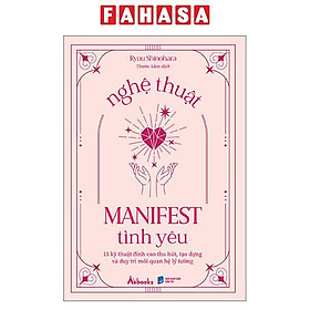 Sách - Nghệ Thuật Manifest Tình Yêu - 15 Kỹ Thuật Đỉnh Cao Thu Hút, Tạo Dựng Và Duy Trì Mối Quan Hệ Lý Tưởng