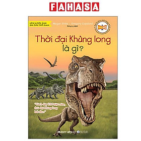 Sách - Tri Thức Phổ Thông - Những Dấu Ấn Định Hình Thế Giới - Thời Đại Khủng Long Là Gì?