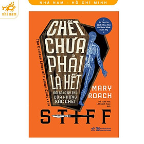 Sách - Chết chưa phải là hết - Đời sống kỳ thú của những xác chết (Nhã Nam HCM)