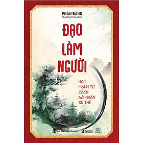  Đạo Làm Người: Học Mạnh Tử Cách Đối Nhân Xử Thế - Sách Phát Triển Bản Thân Mỗi Ngày - Bản Quyền