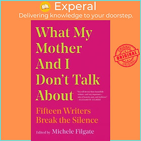 Sách - What My Mother and I Don't Talk about : Fifteen Writers Break the Sile by Michele Filgate (US edition, paperback)