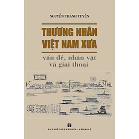 [Download Sách] Thương nhân Việt Nam xưa - Vấn đề, nhân vật và giai thoại