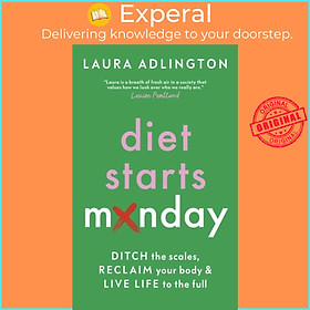 Sách - Diet Starts Monday - Ditch the Scales, Reclaim Your Body and Live Life by Laura Adlington (UK edition, hardcover)