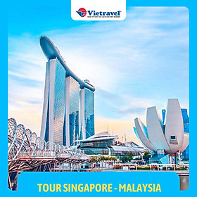 [EVoucher Vietravel] Singapore - Malaysia ( 02 đêm tại Singapore, Tặng vé tham quan Floral Fantasy Dome và Bảo tàng sáp Madame Tussauds)