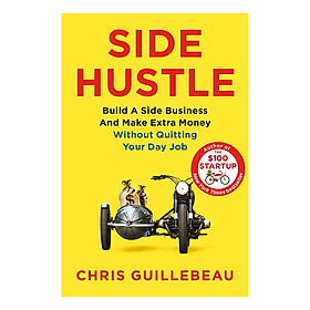 [Download Sách] Side Hustle: Build a Side Business and Make Extra Money - Without Quitting Your Day Job (Paperback)