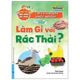 Làm Gì Với Rác Thải ? - Học Vui Hiểu Rộng Biết Nhiều (Tái Bản 2020)