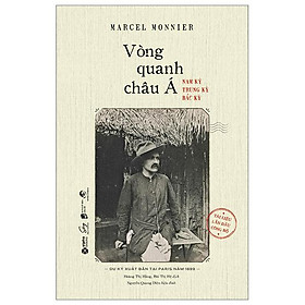 Vòng Quanh Châu Á - Nam Kỳ, Trung Kỳ, Bắc Kỳ - Bản Quyền - Alphabooks