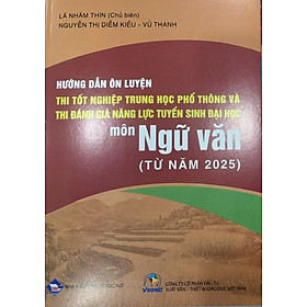 ￼Sách  - Hướng dẫn ôn luyện thi tốt nghiệp THPT thi đánh giá năng lực tuyển sinh đại học môn ngữ văn ( Từ Năm 2025 )